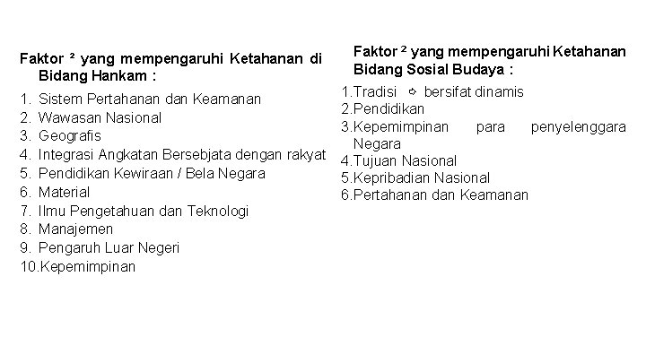 Faktor ² yang mempengaruhi Ketahanan di Bidang Hankam : 1. Sistem Pertahanan dan Keamanan