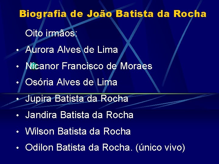 Biografia de João Batista da Rocha Oito irmãos: • Aurora Alves de Lima •