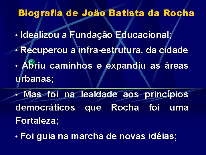 Biografia de João Batista da Rocha • Idealizou a Fundação Educacional; • Recuperou a