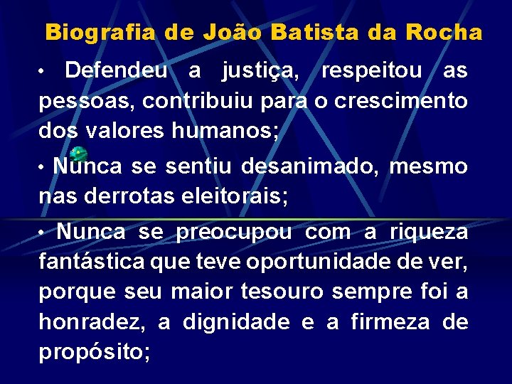 Biografia de João Batista da Rocha Defendeu a justiça, respeitou as pessoas, contribuiu para