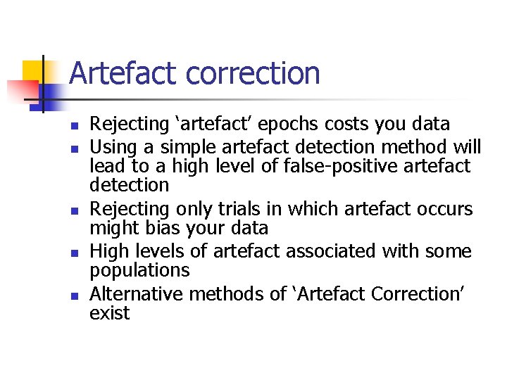Artefact correction n n Rejecting ‘artefact’ epochs costs you data Using a simple artefact