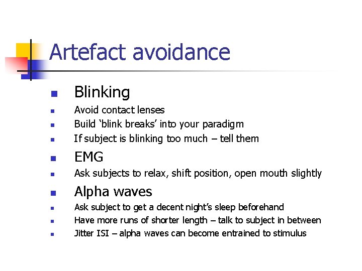 Artefact avoidance n Blinking n Avoid contact lenses Build ‘blink breaks’ into your paradigm