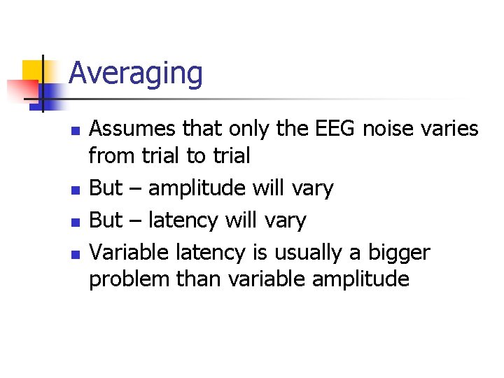 Averaging n n Assumes that only the EEG noise varies from trial to trial