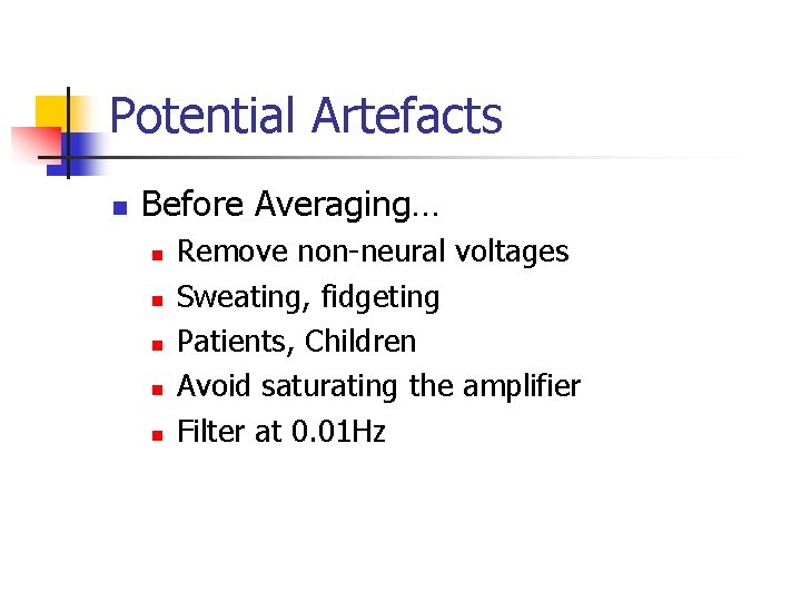 Potential Artefacts n Before Averaging… n n n Remove non-neural voltages Sweating, fidgeting Patients,