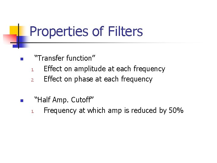 Properties of Filters n n “Transfer function” 1. Effect on amplitude at each frequency