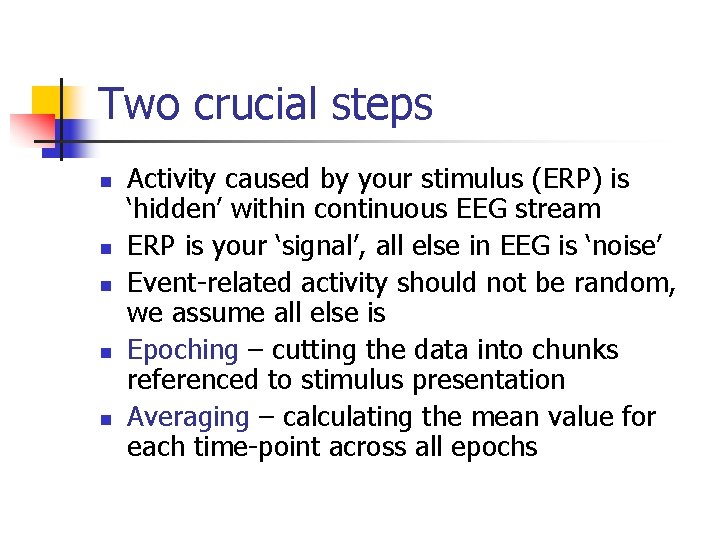 Two crucial steps n n n Activity caused by your stimulus (ERP) is ‘hidden’
