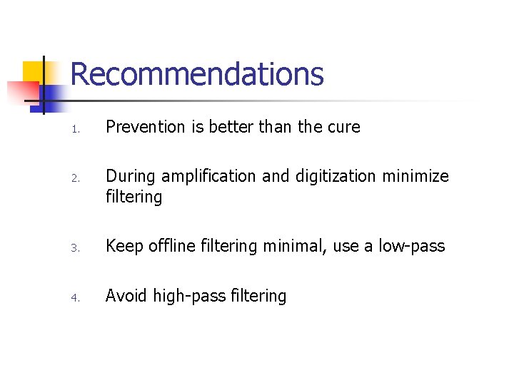 Recommendations 1. 2. Prevention is better than the cure During amplification and digitization minimize