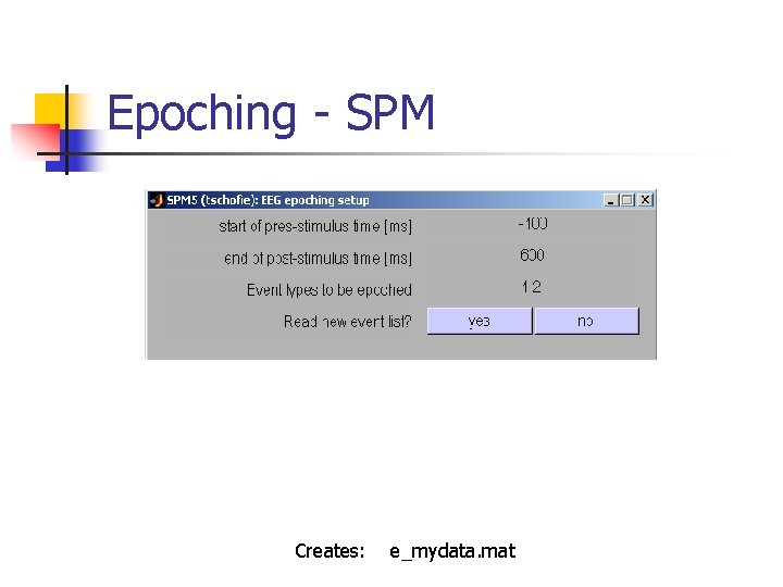 Epoching - SPM Creates: e_mydata. mat 