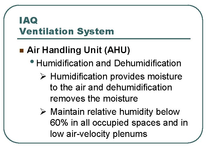 IAQ Ventilation System n Air Handling Unit (AHU) • Humidification and Dehumidification Ø Humidification