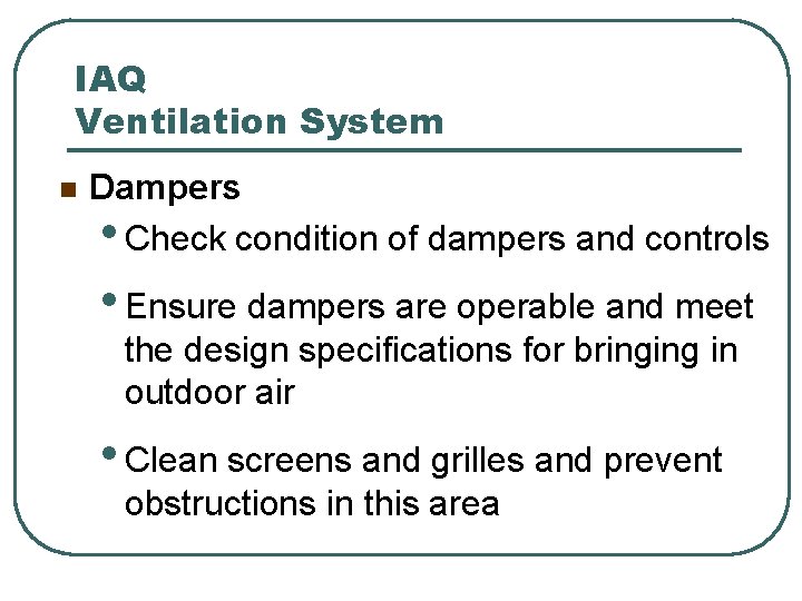 IAQ Ventilation System n Dampers • Check condition of dampers and controls • Ensure