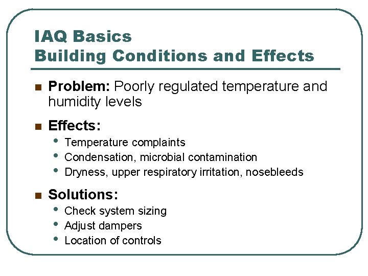 IAQ Basics Building Conditions and Effects n Problem: Poorly regulated temperature and humidity levels