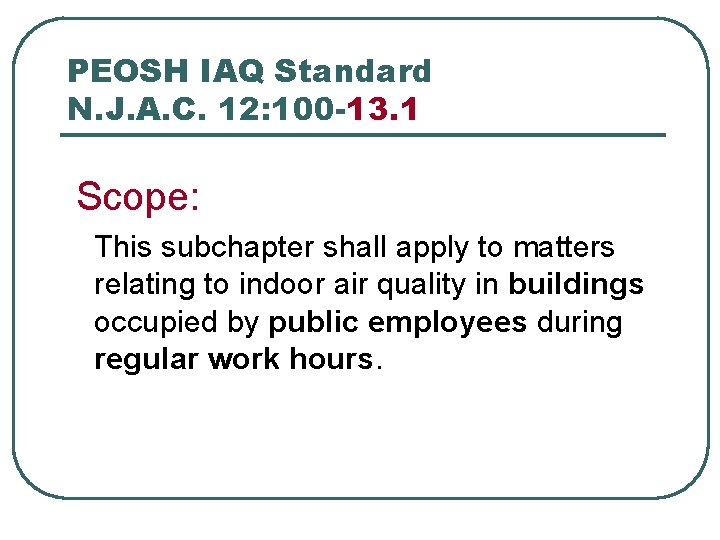 PEOSH IAQ Standard N. J. A. C. 12: 100 -13. 1 Scope: This subchapter