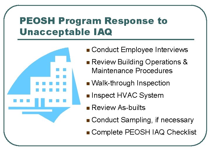 PEOSH Program Response to Unacceptable IAQ n Conduct Employee Interviews n Review Building Operations