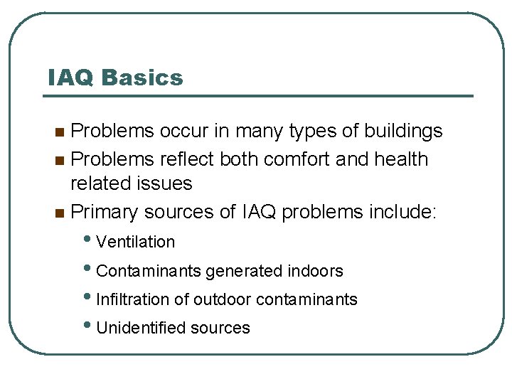 IAQ Basics Problems occur in many types of buildings n Problems reflect both comfort