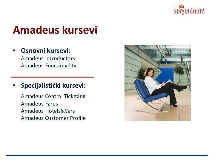 AUSTRIAN SERBIAN TOURISM PROGRAMMES Amadeus kursevi • Osnovni kursevi: Amadeus Introductory Amadeus Functionality •