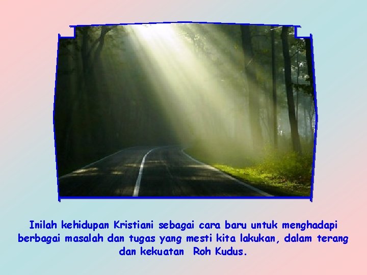 Inilah kehidupan Kristiani sebagai cara baru untuk menghadapi berbagai masalah dan tugas yang mesti
