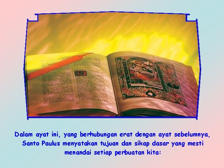 Dalam ayat ini, yang berhubungan erat dengan ayat sebelumnya, Santo Paulus menyatakan tujuan dan