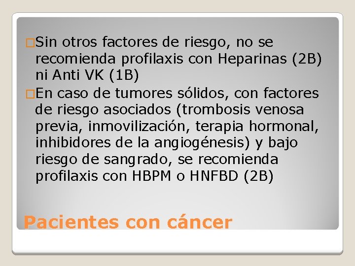 �Sin otros factores de riesgo, no se recomienda profilaxis con Heparinas (2 B) ni