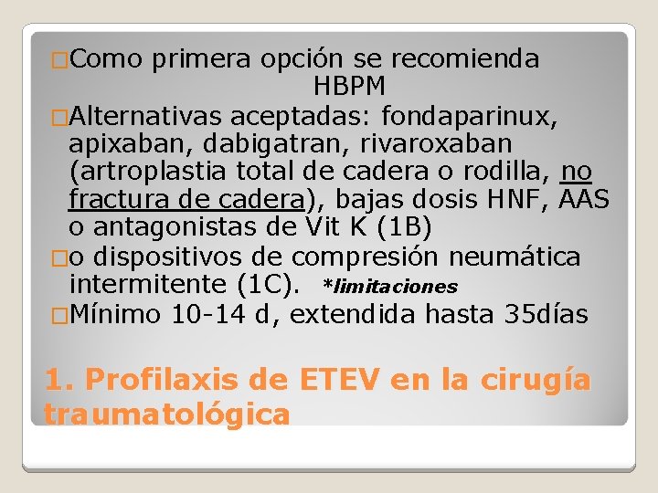 �Como primera opción se recomienda HBPM �Alternativas aceptadas: fondaparinux, apixaban, dabigatran, rivaroxaban (artroplastia total