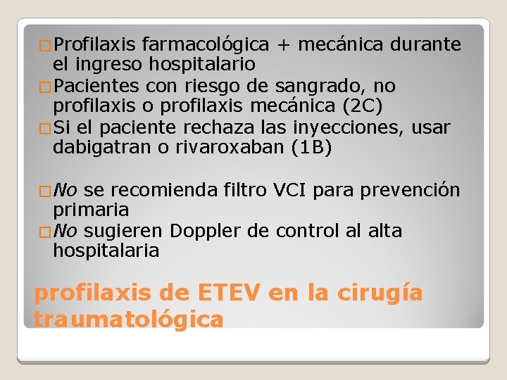 �Profilaxis farmacológica + mecánica durante el ingreso hospitalario �Pacientes con riesgo de sangrado, no