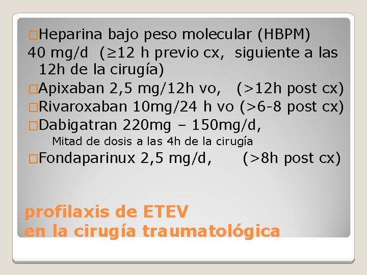 �Heparina bajo peso molecular (HBPM) 40 mg/d (≥ 12 h previo cx, siguiente a