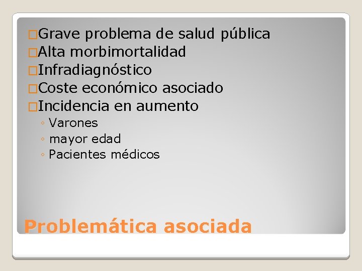 �Grave problema de salud pública �Alta morbimortalidad �Infradiagnóstico �Coste económico asociado �Incidencia en aumento