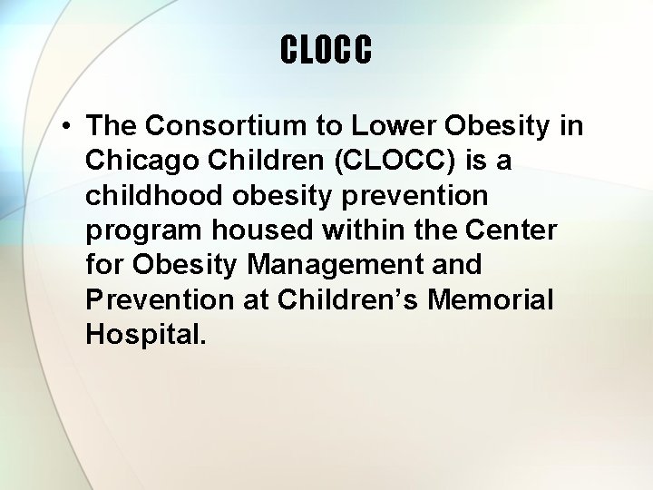 CLOCC • The Consortium to Lower Obesity in Chicago Children (CLOCC) is a childhood