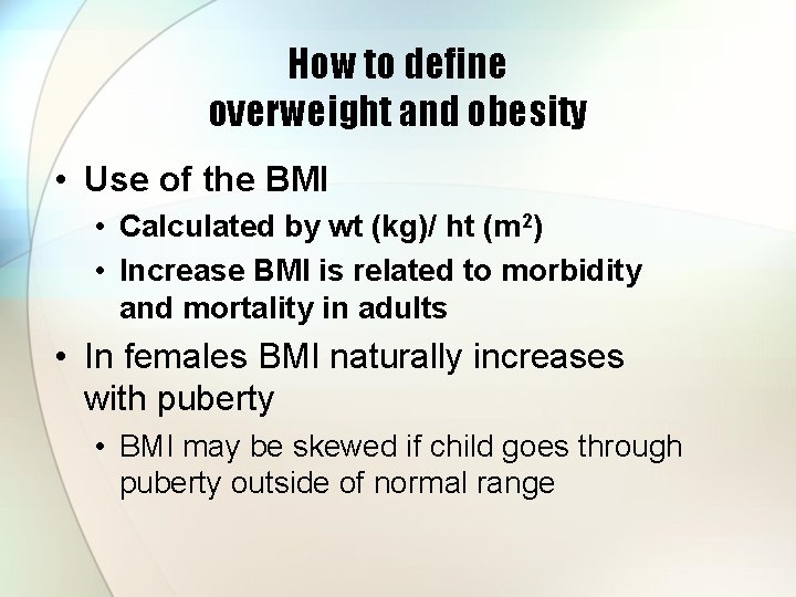 How to define overweight and obesity • Use of the BMI • Calculated by