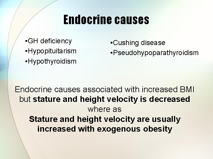 Endocrine causes • GH deficiency • Hypopituitarism • Hypothyroidism • Cushing disease • Pseudohypoparathyroidism