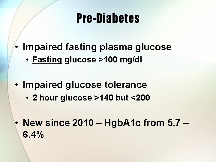 Pre-Diabetes • Impaired fasting plasma glucose • Fasting glucose >100 mg/dl • Impaired glucose
