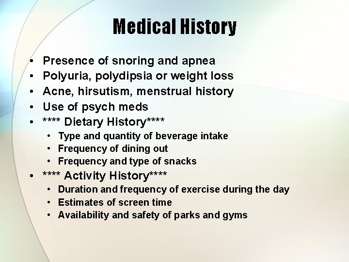 Medical History • • • Presence of snoring and apnea Polyuria, polydipsia or weight