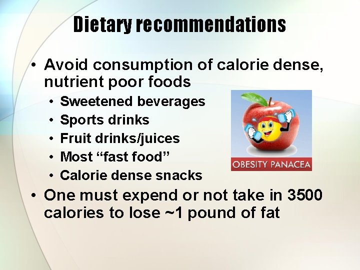 Dietary recommendations • Avoid consumption of calorie dense, nutrient poor foods • • •