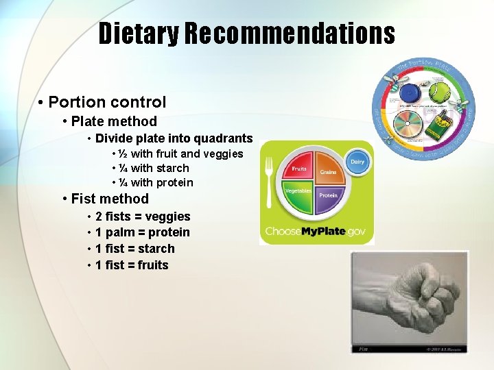 Dietary Recommendations • Portion control • Plate method • Divide plate into quadrants •