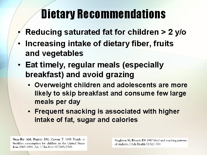 Dietary Recommendations • Reducing saturated fat for children > 2 y/o • Increasing intake