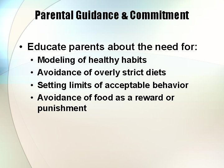 Parental Guidance & Commitment • Educate parents about the need for: • • Modeling