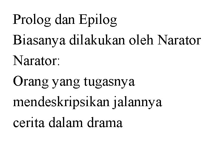 Prolog dan Epilog Biasanya dilakukan oleh Narator: Orang yang tugasnya mendeskripsikan jalannya cerita dalam