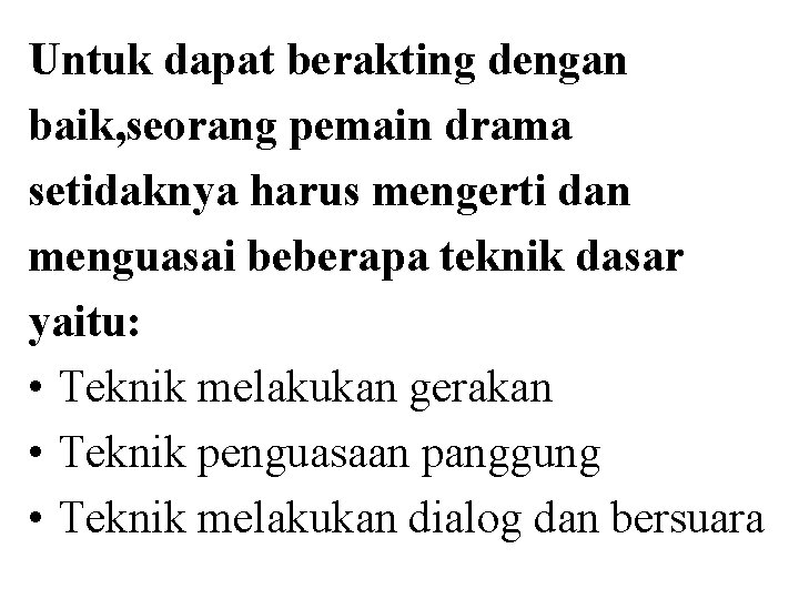 Untuk dapat berakting dengan baik, seorang pemain drama setidaknya harus mengerti dan menguasai beberapa