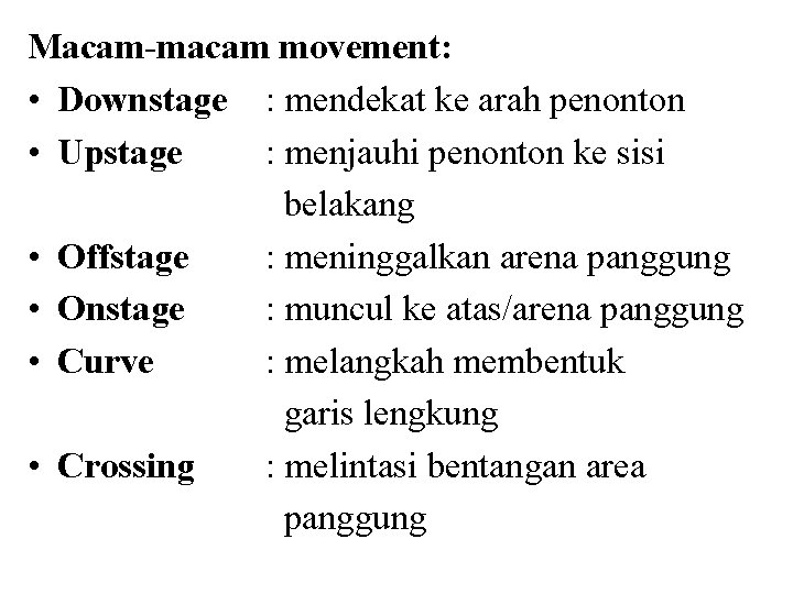 Macam-macam movement: • Downstage : mendekat ke arah penonton • Upstage : menjauhi penonton