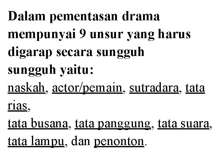 Dalam pementasan drama mempunyai 9 unsur yang harus digarap secara sungguh yaitu: naskah, actor/pemain,