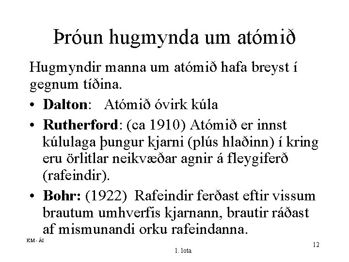 Þróun hugmynda um atómið Hugmyndir manna um atómið hafa breyst í gegnum tíðina. •