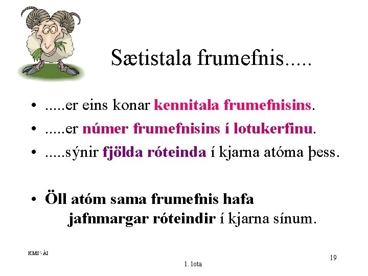 Sætistala frumefnis. . . • . . . er eins konar kennitala frumefnisins. •