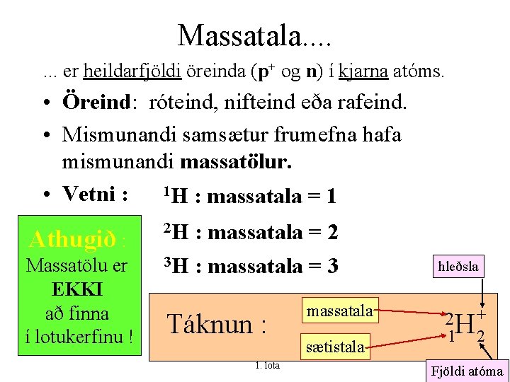 Massatala. . . . er heildarfjöldi öreinda (p+ og n) í kjarna atóms. •