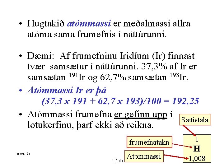  • Hugtakið atómmassi er meðalmassi allra atóma sama frumefnis í náttúrunni. • Dæmi: