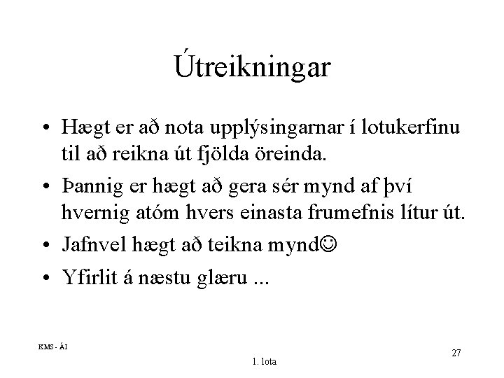 Útreikningar • Hægt er að nota upplýsingarnar í lotukerfinu til að reikna út fjölda