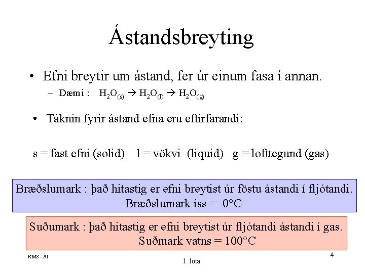 Ástandsbreyting • Efni breytir um ástand, fer úr einum fasa í annan. – Dæmi