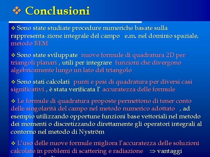 v Conclusioni v Sono state studiate procedure numeriche basate sulla rappresenta-zione integrale del campo