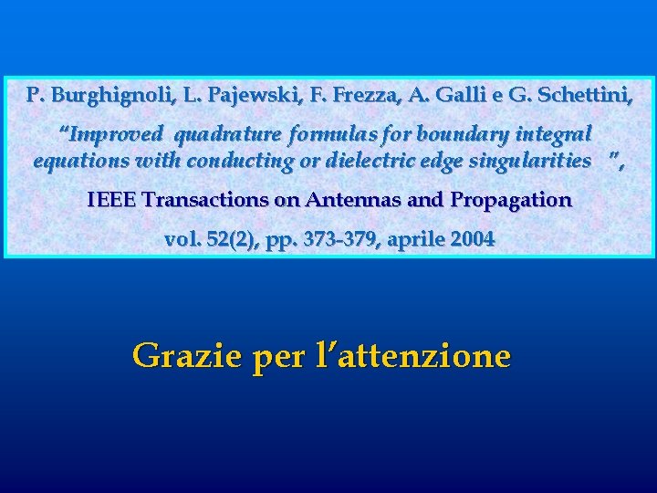 P. Burghignoli, L. Pajewski, F. Frezza, A. Galli e G. Schettini, “Improved quadrature formulas