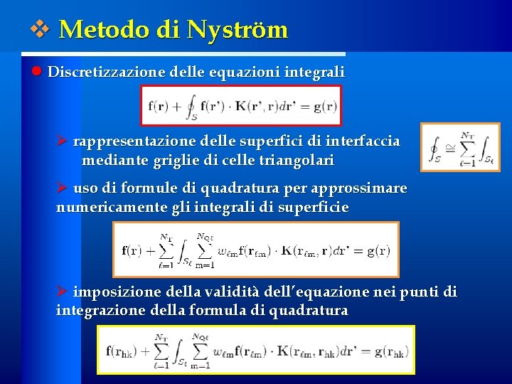 v Metodo di Nyström l Discretizzazione delle equazioni integrali Ø rappresentazione delle superfici di