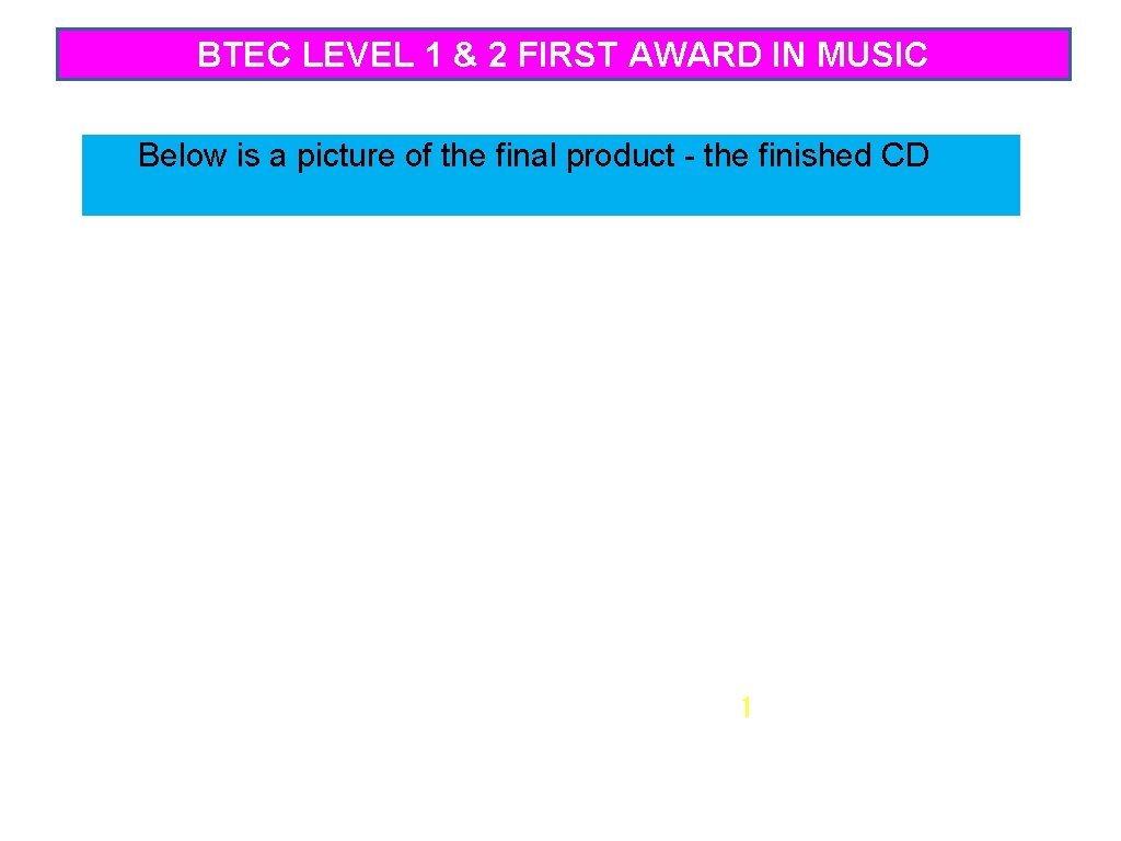 BTEC LEVEL 1 & 2 FIRST AWARD IN MUSIC Below is a picture of