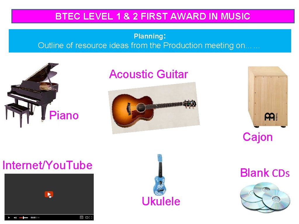 BTEC LEVEL 1 & 2 FIRST AWARD IN MUSIC Planning: Outline of resource ideas